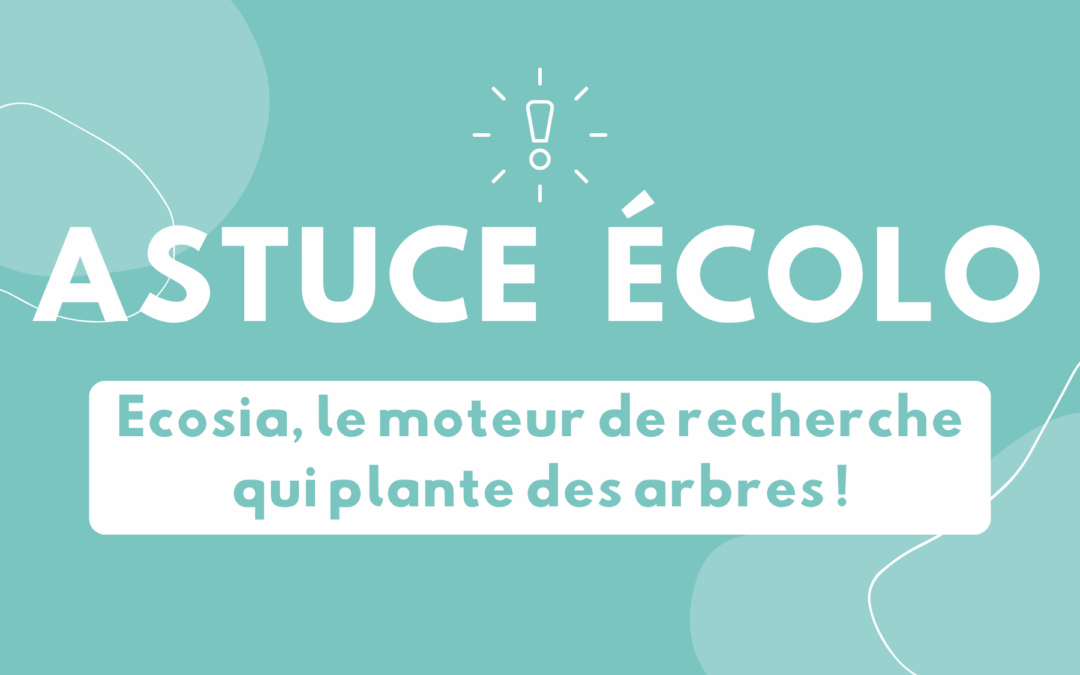 Ecosia ! Astuce Écolo