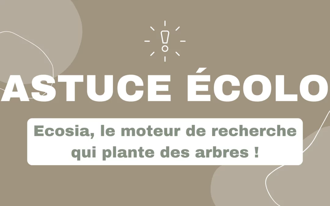 Ecosia ! Astuce Écolo