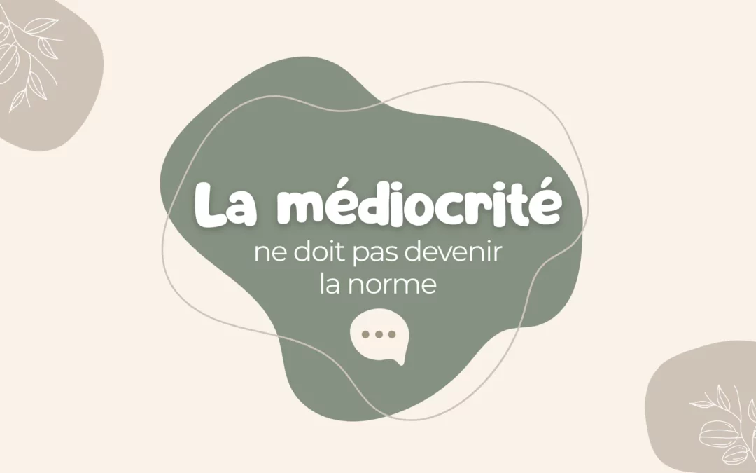La médiocrité ne doit pas devenir la norme !